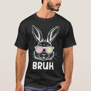 Bruh Easter Day Funny Rabbit Bunny Face Gles Easte T-Shirt