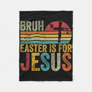 Bruh Easter Is For Jesus Easter Day Vintage Retro Fleece Blanket