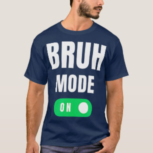 Bruh Fashion On Brah Bra Bro Funny Mom Bruh Girl B T-Shirt
