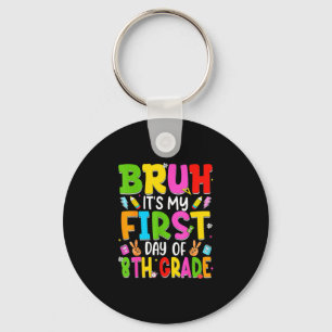 Bruh first day of eighth grade teacher kid 8th keychain