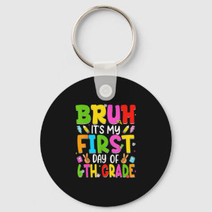 Bruh first day of sixth grade teacher kid 6th keychain