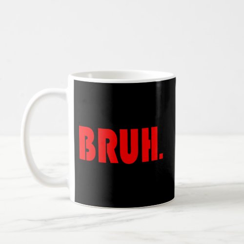 Bruh For Ns Tweens Nagers Coffee Mug