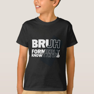 Bruh Formerly Known As Dad Father's Day Men  T-Shirt