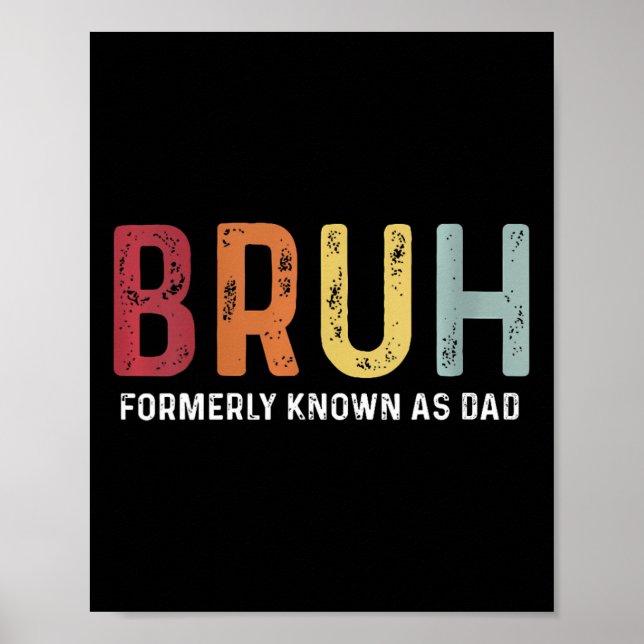 Bruh Formerly Known As Dad Funny Father&# s Day  Poster (Front)