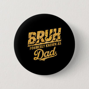 Bruh Formerly Known As Dad Papa Fathers Day Dad Fu Button