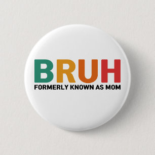 Bruh Formerly Known As Mom  Button