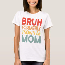 Bruh Formerly Known As Mom Funny Mama Gift Shirt