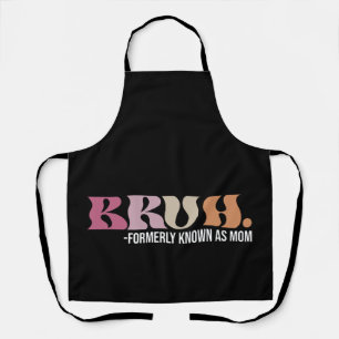 Bruh Formerly Known As Mom Funny Mother's Day Apron