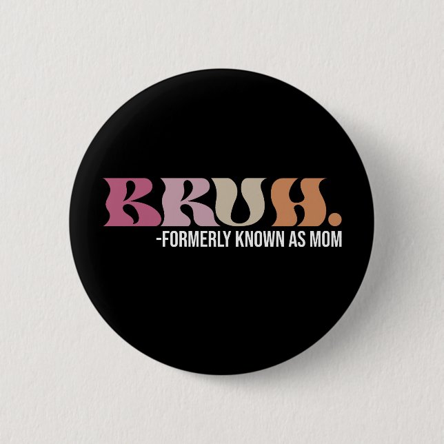 Bruh Formerly Known As Mom Funny Mother's Day Button (Front)