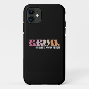 Bruh Formerly Known As Mom Funny Mother's Day iPhone 11 Case
