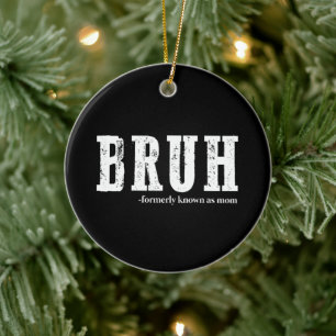 Bruh Formerly Known As Mom Funny Mother's Day Ceramic Ornament