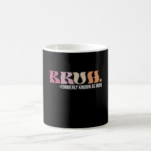 Bruh Formerly Known As Mom Funny Mother's Day Coffee Mug