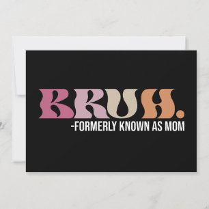 Bruh Formerly Known As Mom Funny Mother's Day Invitation