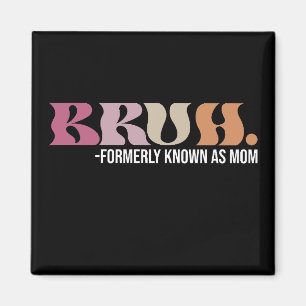 Bruh Formerly Known As Mom Funny Mother's Day Magnet