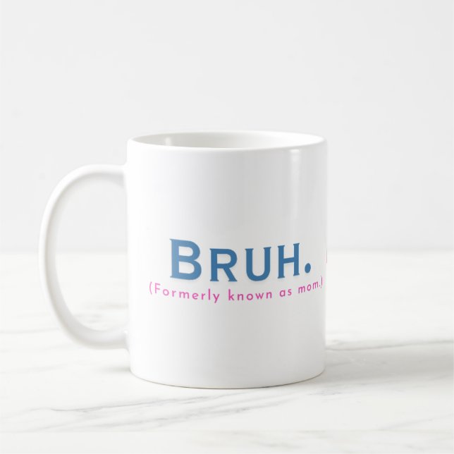 Bruh. (Formerly Known As Mom) Funny Mug (Left)