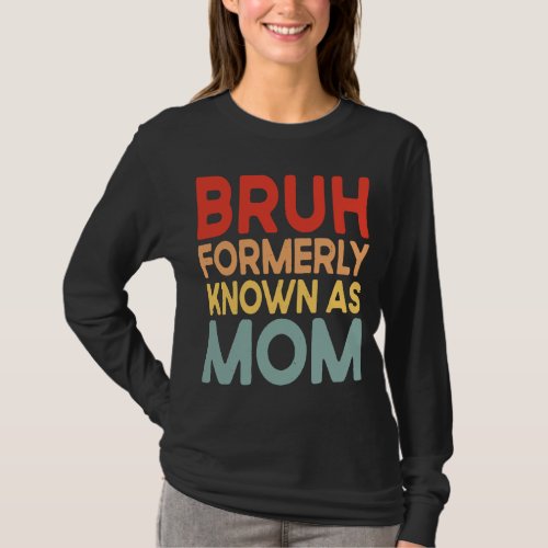 Bruh Formerly Known As Mom mommy shirt