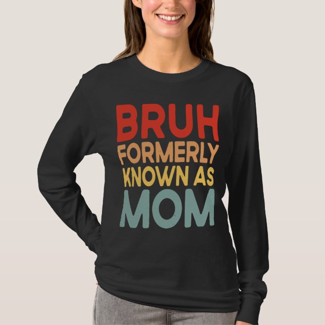 Bruh Formerly Known As Mom mommy shirt (Front)