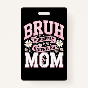 Bruh Formerly Known As Mom Mother's Day Badge