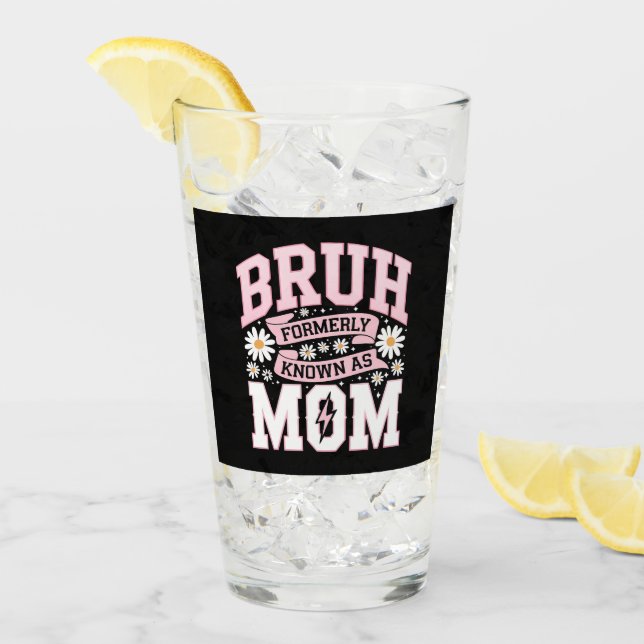 Bruh Formerly Known As Mom Mother's Day Glass (Front Ice)