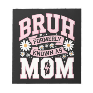 Bruh Formerly Known As Mom Mother's Day Notepad