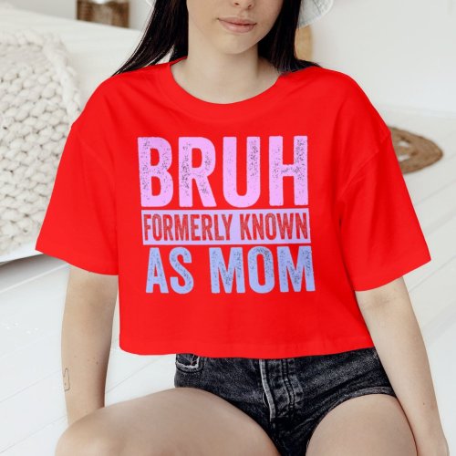 Bruh Formerly Known As Mom Sarcastic Shirt