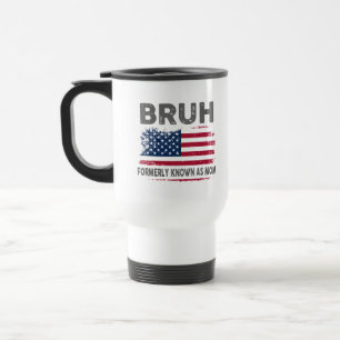  Bruh Formerly Known As Mom Travel Mug