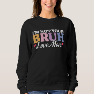 Bruh Formerly Known Funny Bruh Meme Mama Mommy Mom Sweatshirt