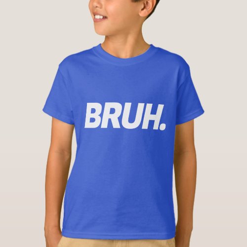 Bruh Funny Boys Kids Teen Quote T_Shirt