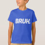 Bruh Funny Boys Kids Teen Quote T-Shirt