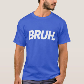 Bruh Funny Boys Teen Mens Quote T-Shirt