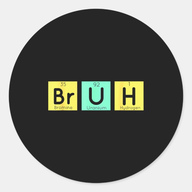 Bruh Funny Chemistry Gift Meme Periodic Table Meme Classic Round Sticker (Front)