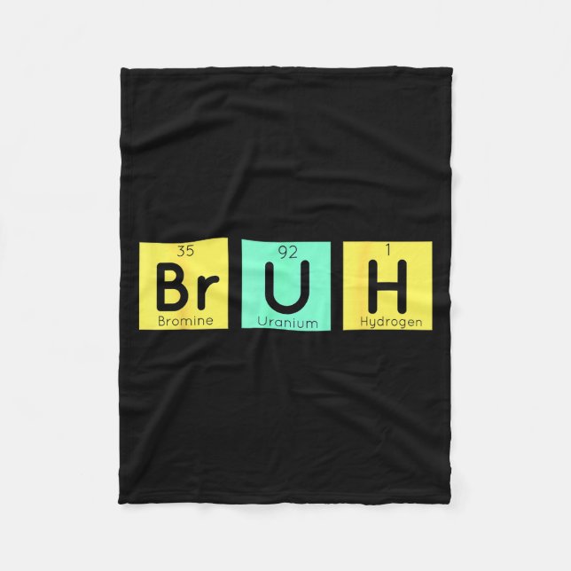 Bruh Funny Chemistry Gift Meme Periodic Table Meme Fleece Blanket (Front)