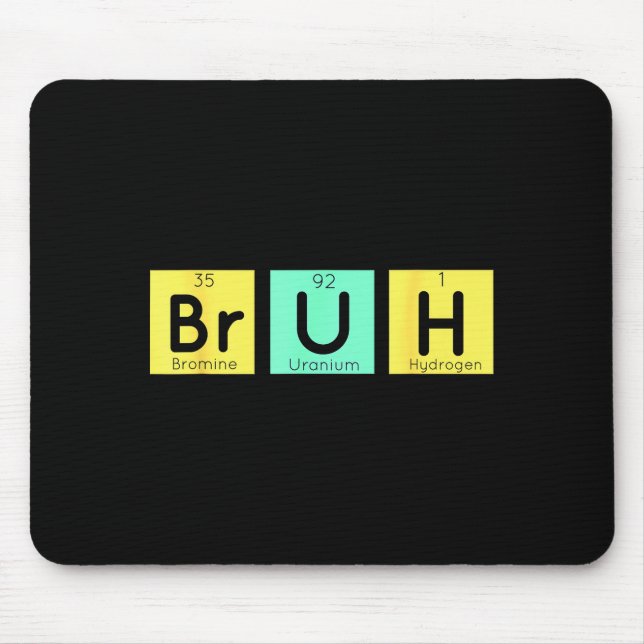 Bruh Funny Chemistry Gift Meme Periodic Table Meme Mouse Pad (Front)