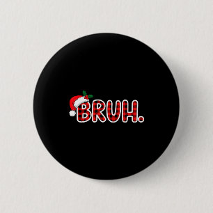 Bruh Funny Christmas Plaid Teens Button