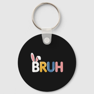 Bruh Funny Easter Bunny Ears For Boys Teens Men Keychain