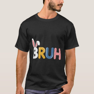 Bruh Funny Easter Bunny Ears For Boys Teens Men  T-Shirt