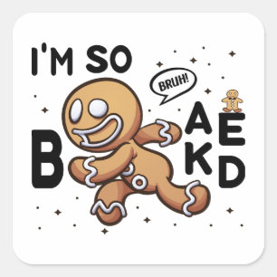 Bruh! Funny Gingerbread Cookie I'm So Baked Square Sticker