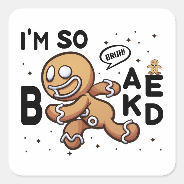 Bruh! Funny Gingerbread Cookie I'm So Baked Square Sticker (Front)