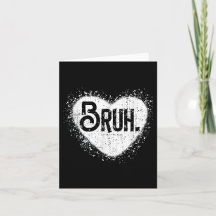 Bruh Funny Meme Brother Greeting Teens Boy Men Val Card