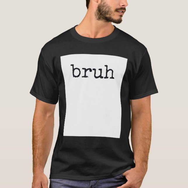 BRUH Funny Meme Cool Quote T-Shirt (Front)