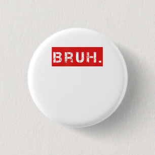Bruh Funny Meme Saying Brother Greeting Gift Teens Button