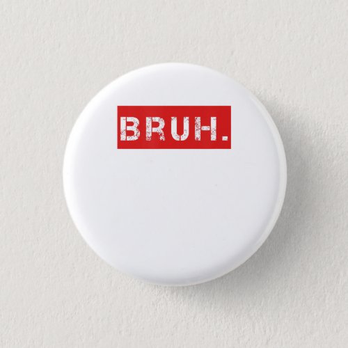 Bruh Funny Meme Saying Brother Greeting Gift Teens Button