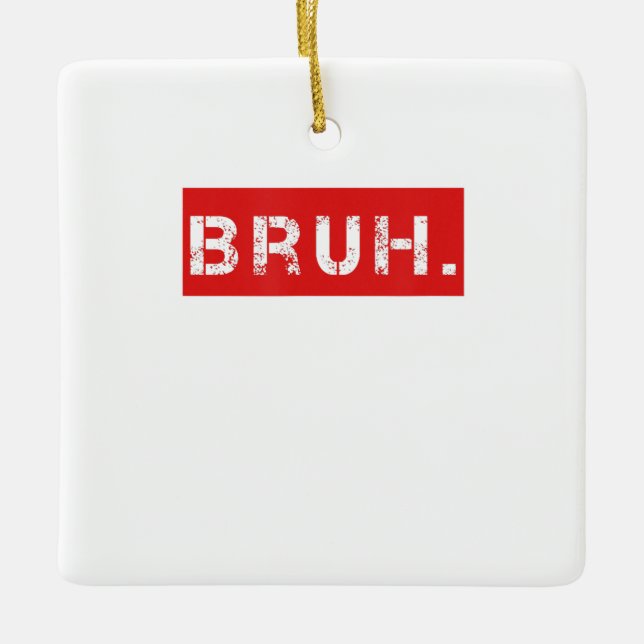 Bruh Funny Meme Saying Brother Greeting Gift Teens Ceramic Ornament (Front)