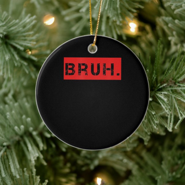 Bruh Funny Meme Saying Brother Greeting Gift Teens Ceramic Ornament (Tree)