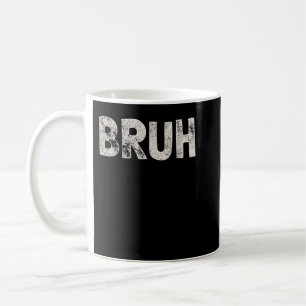 Bruh Funny Meme Saying Brother Greeting Gift Teens Coffee Mug