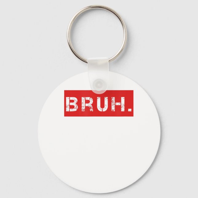 Bruh Funny Meme Saying Brother Greeting Gift Teens Keychain (Front)