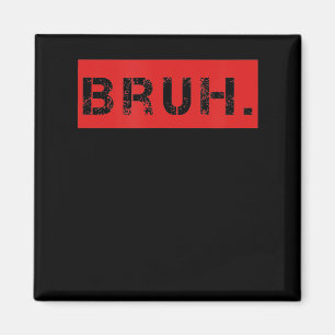 Bruh Funny Meme Saying Brother Greeting Gift Teens Magnet