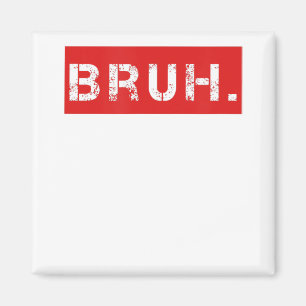 Bruh Funny Meme Saying Brother Greeting Gift Teens Magnet