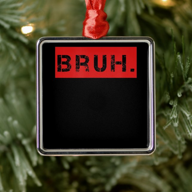 Bruh Funny Meme Saying Brother Greeting Gift Teens Metal Ornament (Tree)