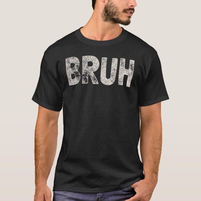 Bruh Funny Meme Saying Brother Greeting Gift Teens T-Shirt (Front)